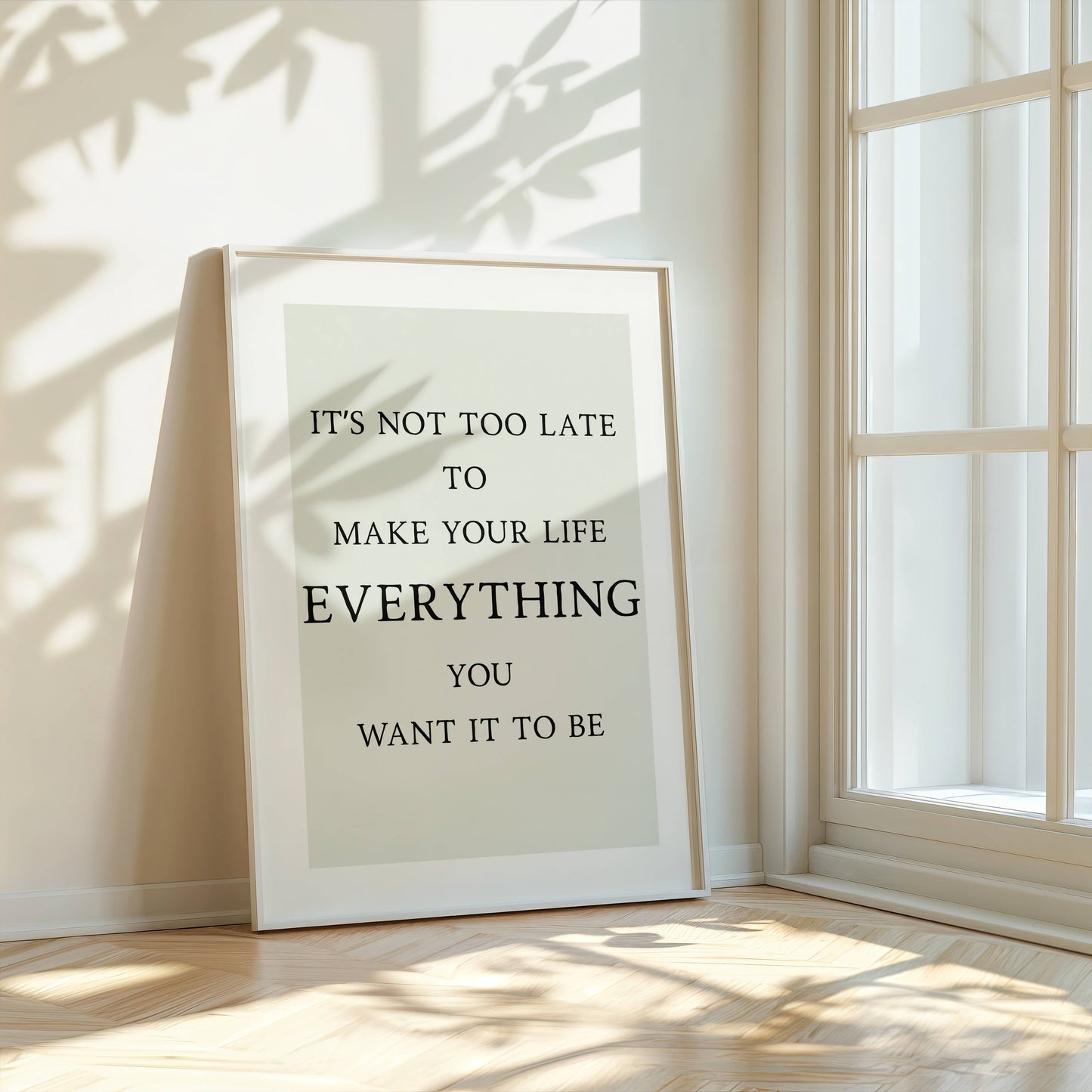 Poster med text "It's not too late to make your life everything you want it to be"